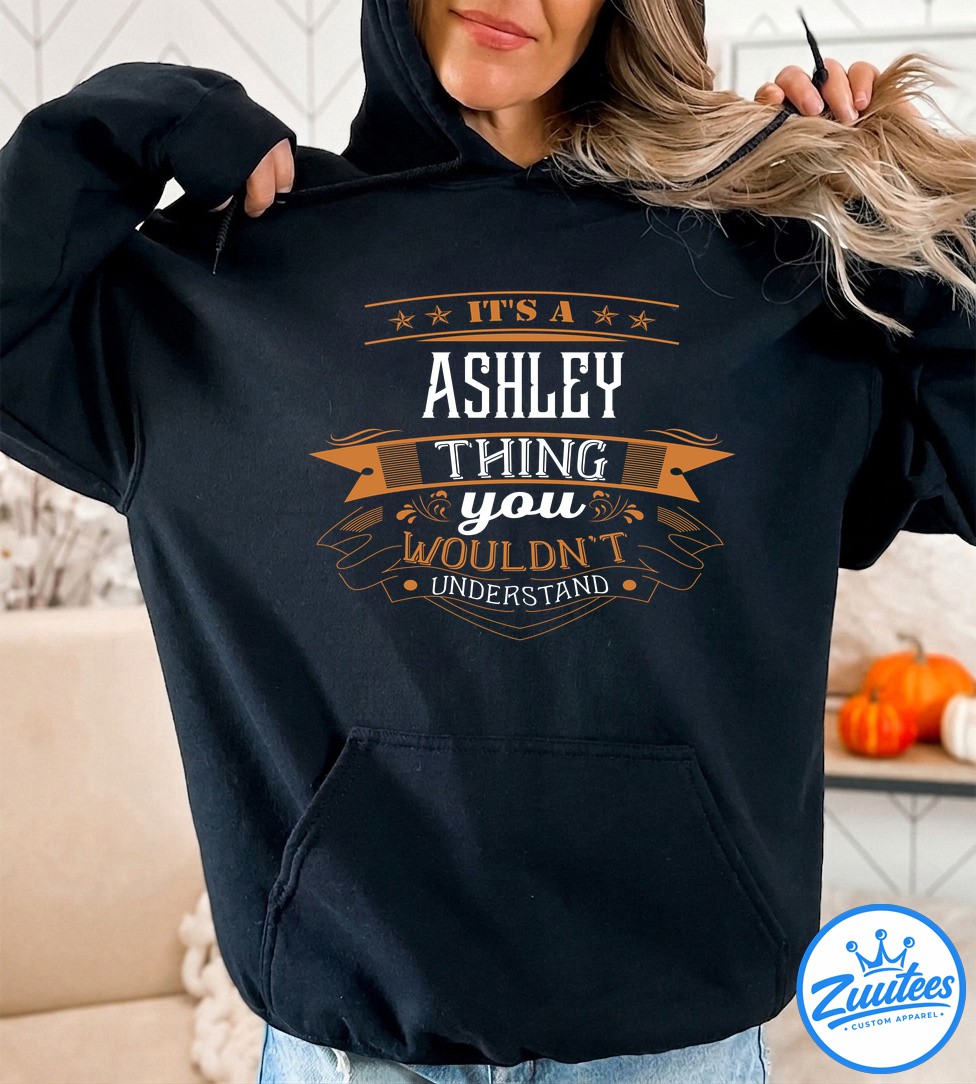 It's A Ashley Thing You Wouldn't Understand Shirt It's A Ashley Thing You Wouldn't Understand Shirt
