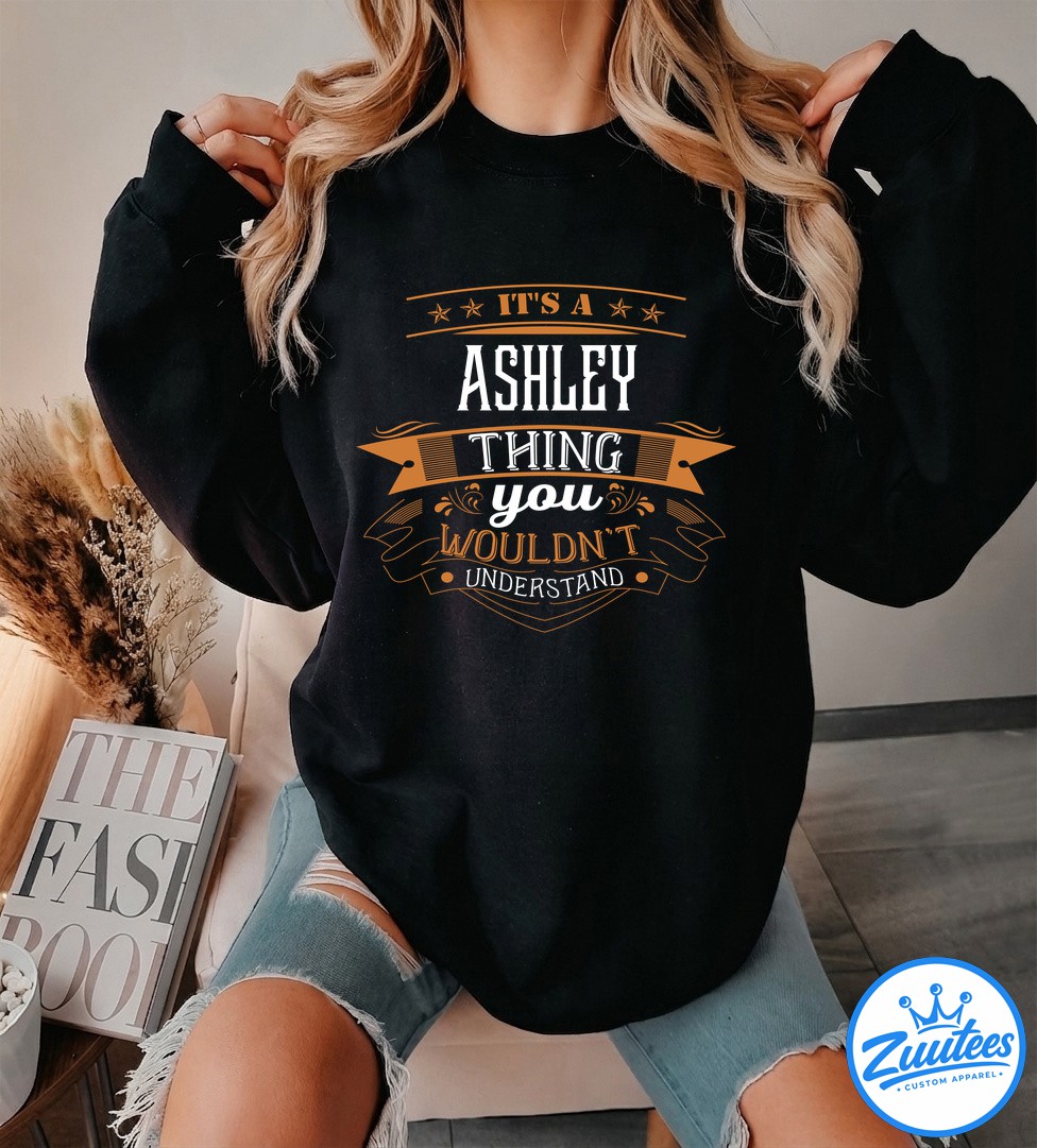 It's A Ashley Thing You Wouldn't Understand Shirt It's A Ashley Thing You Wouldn't Understand Shirt