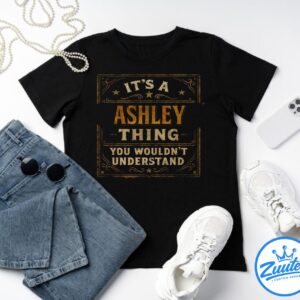 It's A Ashley Thing You Wouldn't Understand Shirt