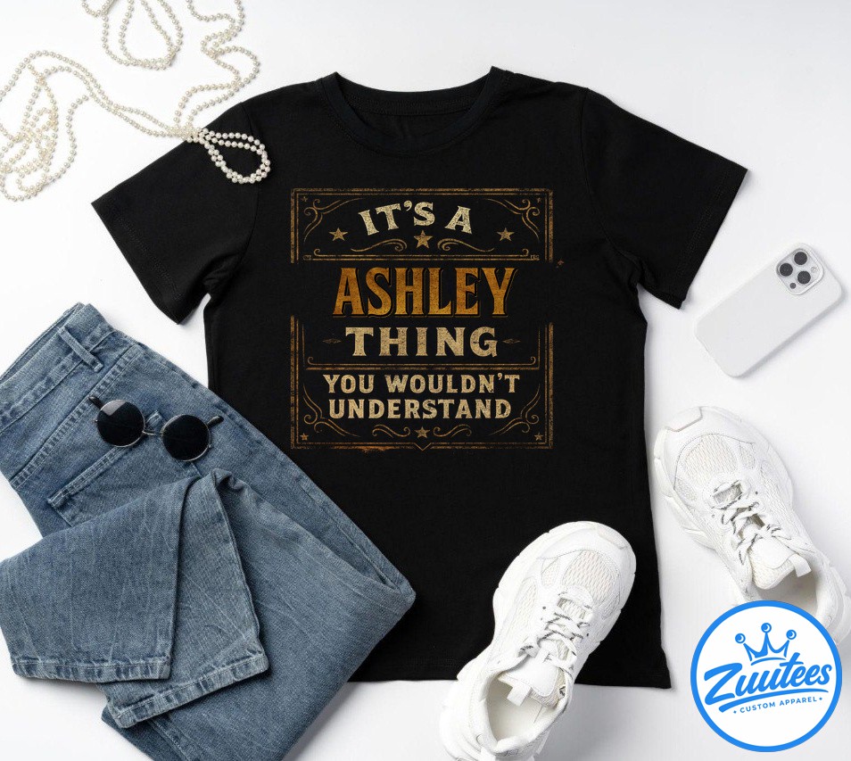 It's A Ashley Thing You Wouldn't Understand Shirt