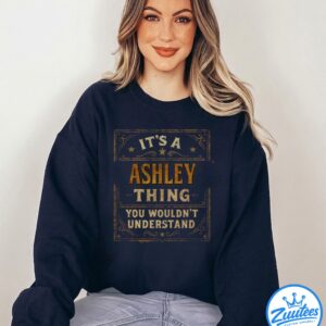 It's A Ashley Thing You Wouldn't Understand Shirt