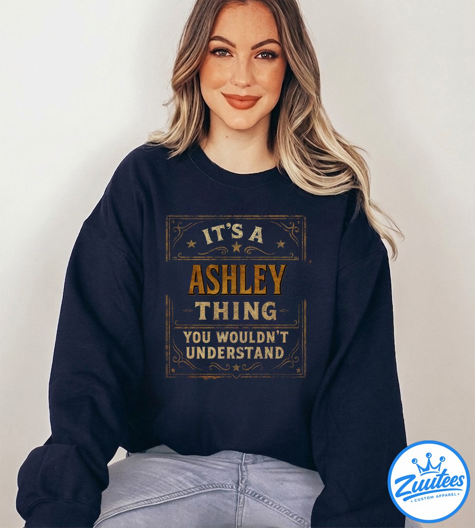 It's A Ashley Thing You Wouldn't Understand Shirt It's A Ashley Thing You Wouldn't Understand Shirt