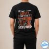 If Ashley Can't Fix It Were All Screwed Shirt