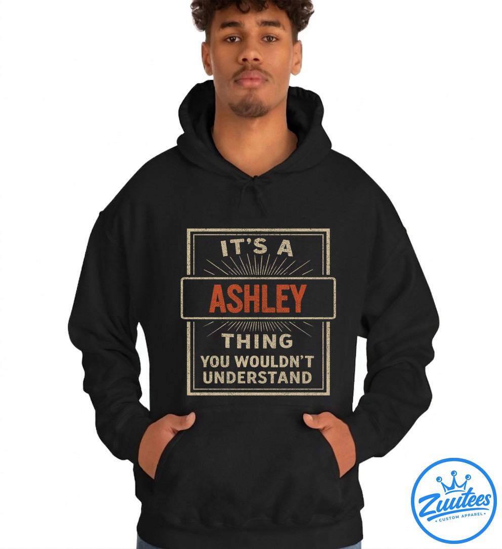 It's A Ashley Thing You Wouldn't Understand Shirt It's A Ashley Thing You Wouldn't Understand Shirt