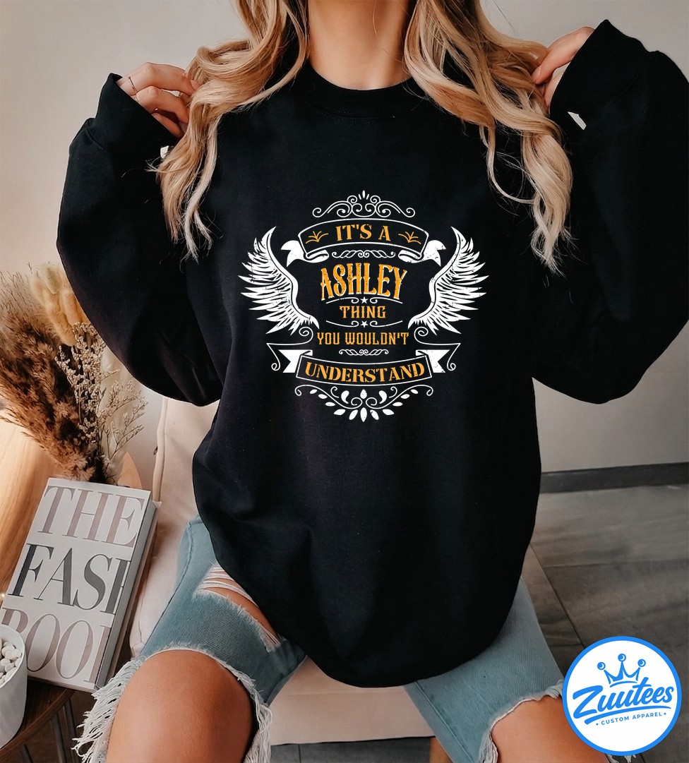 It's A Ashley Thing You Wouldn't Understand Shirt It's A Ashley Thing You Wouldn't Understand Shirt