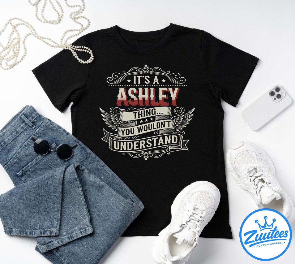 It's A Ashley Thing You Wouldn't Understand Shirt
