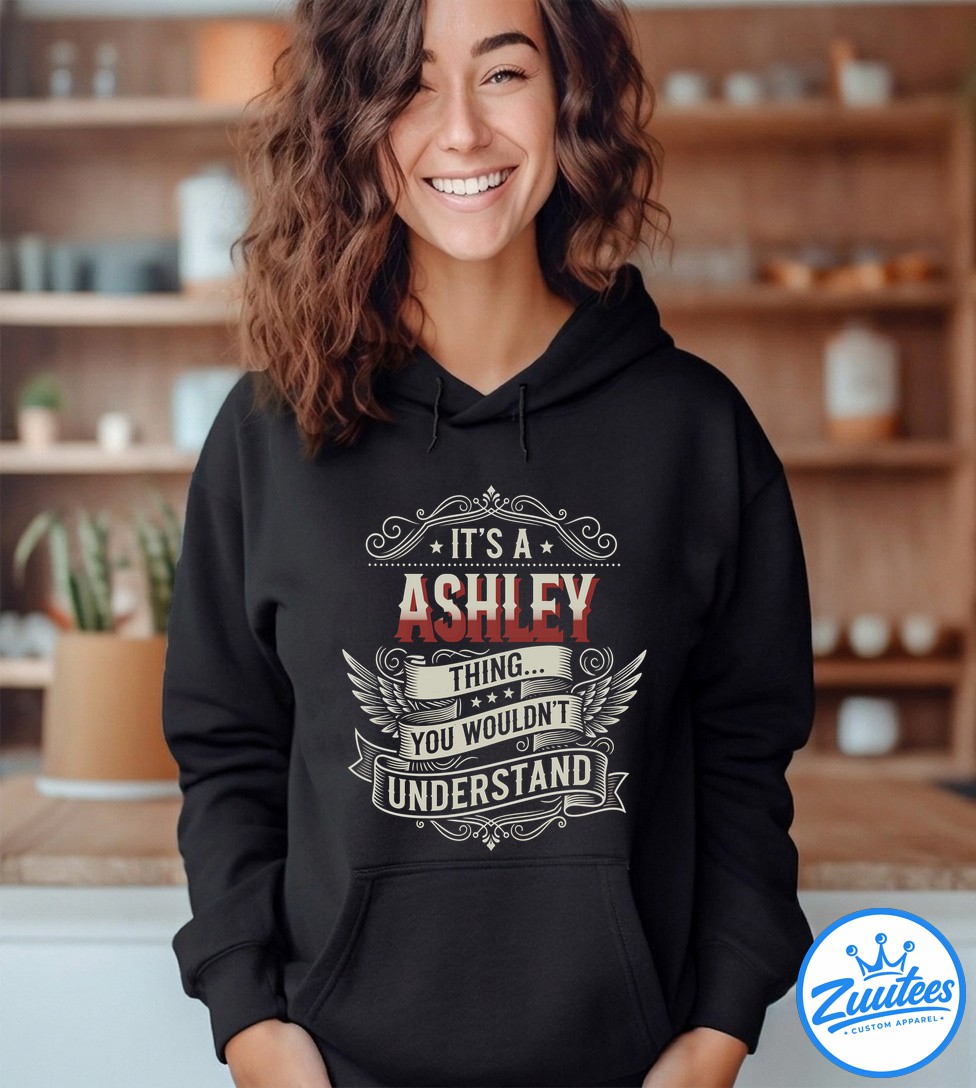 It's A Ashley Thing You Wouldn't Understand Shirt It's A Ashley Thing You Wouldn't Understand Shirt