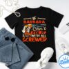 If At First You Don't Successd Try Doing What Barbara Told You To Do The First Time Shirt
