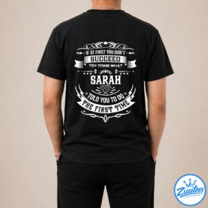 If At First You Don't Successd Try Doing What Sarah Told You To Do The First Time Shirt