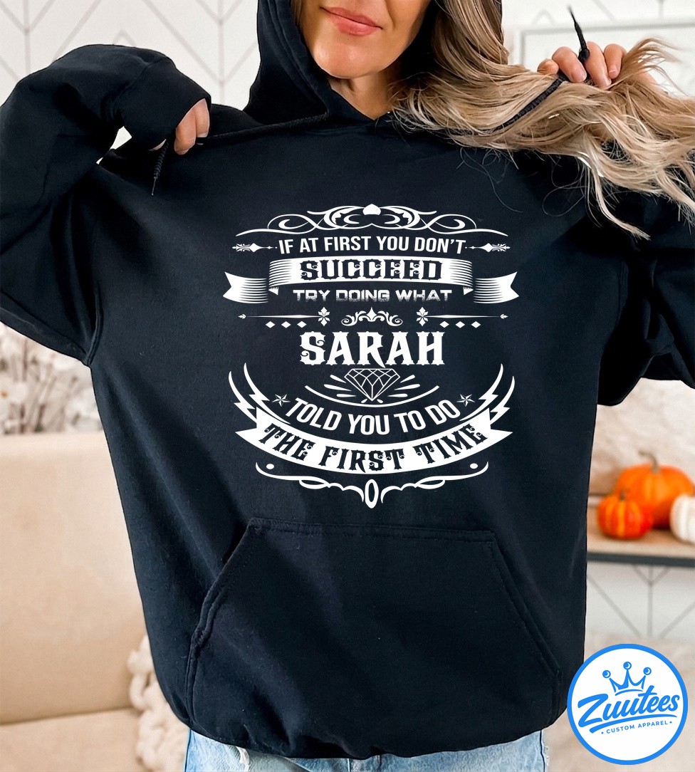 If At First You Don't Successd Try Doing What Sarah Told You To Do The First Time Shirt If At First You Don't Successd Try Doing What Sarah Told You To Do The First Time Shirt