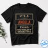 It's A Angela Thing You Wouldn't Understand Shirt