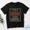 It's A Barbara Thing You Wouldn't Understand V2 Shirt