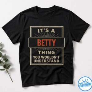 It's A Betty Thing You Wouldn't Understand V3 Shirt