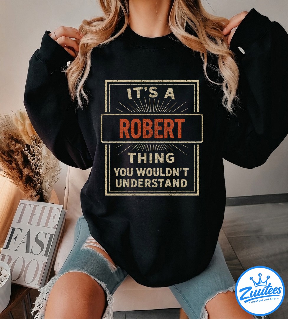 It's A Robert Thing You Wouldn't Understand V6 Shirt It's A Robert Thing You Wouldn't Understand V6 Shirt