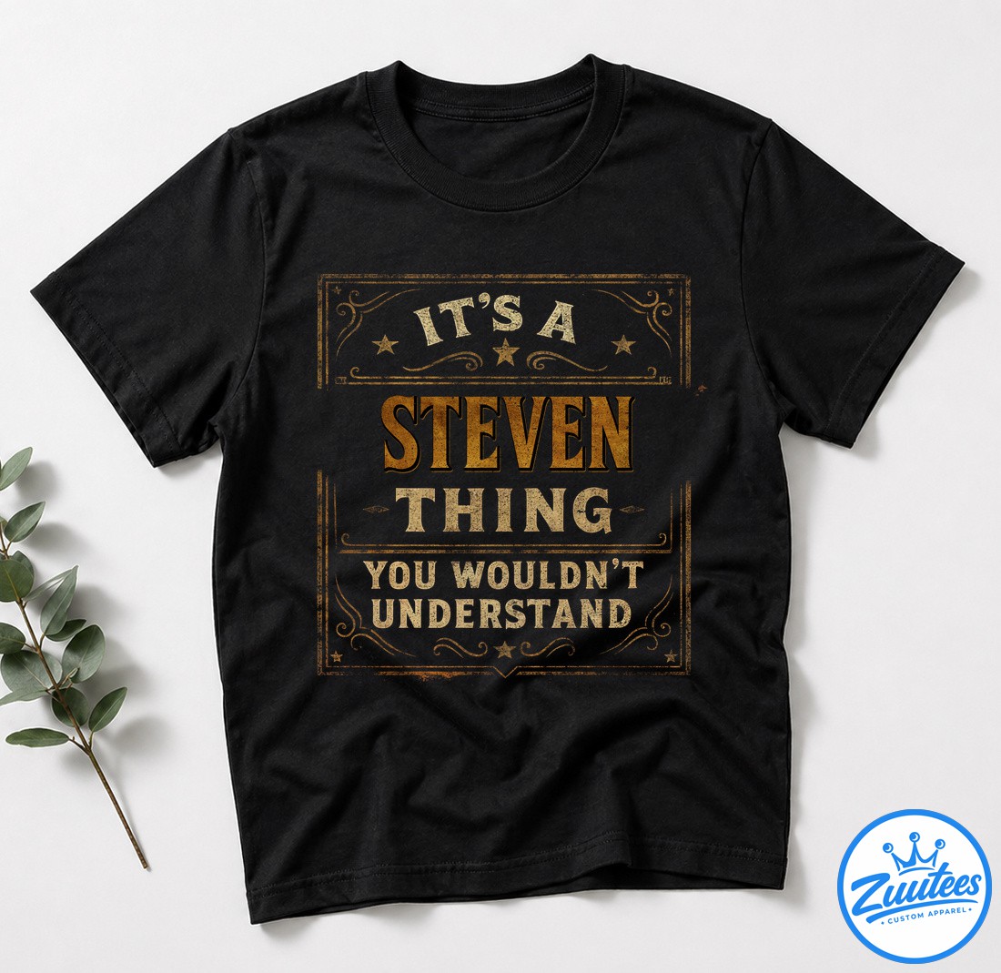 It's A Steven Thing You Wouldn't Understand Shirt It's A Steven Thing You Wouldn't Understand Shirt