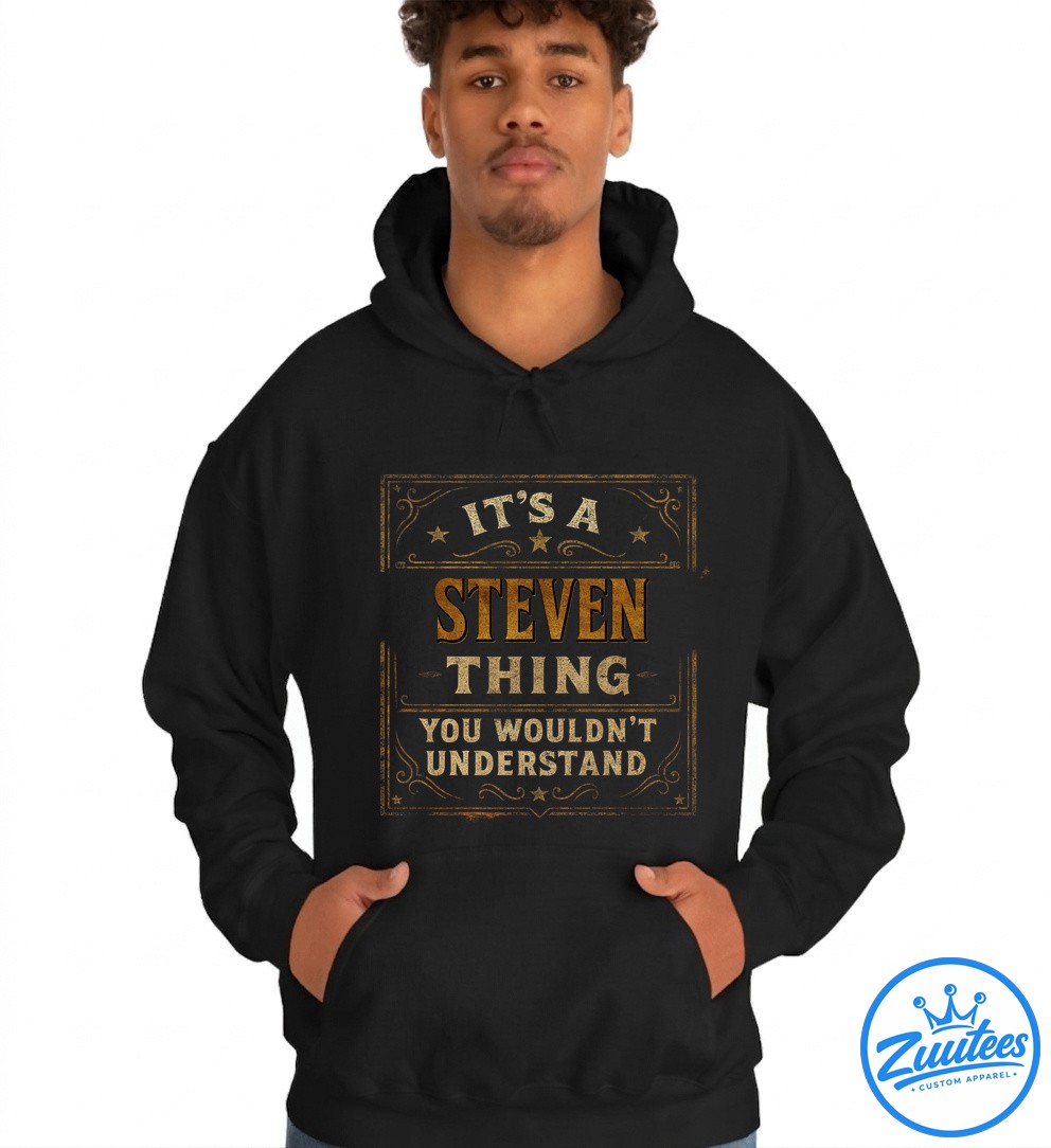 It's A Steven Thing You Wouldn't Understand Shirt It's A Steven Thing You Wouldn't Understand Shirt