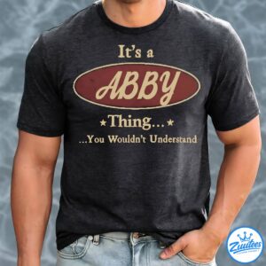 Its A ABBY Thing You Wouldnt Understand Shirt