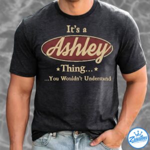 Its A ASHLEY Thing You Wouldnt Understand Shirt