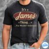 Its A James Thing You Wouldnt Understand Shirt