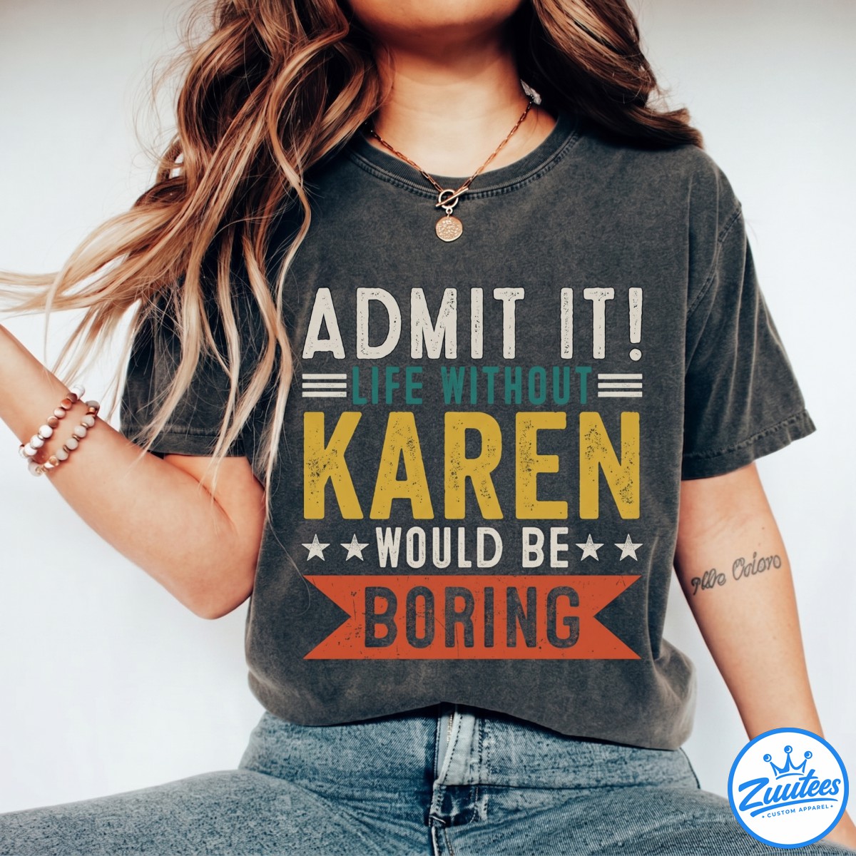 Karen Shirt - Admit It, Life Without Would Be Boring Shirt