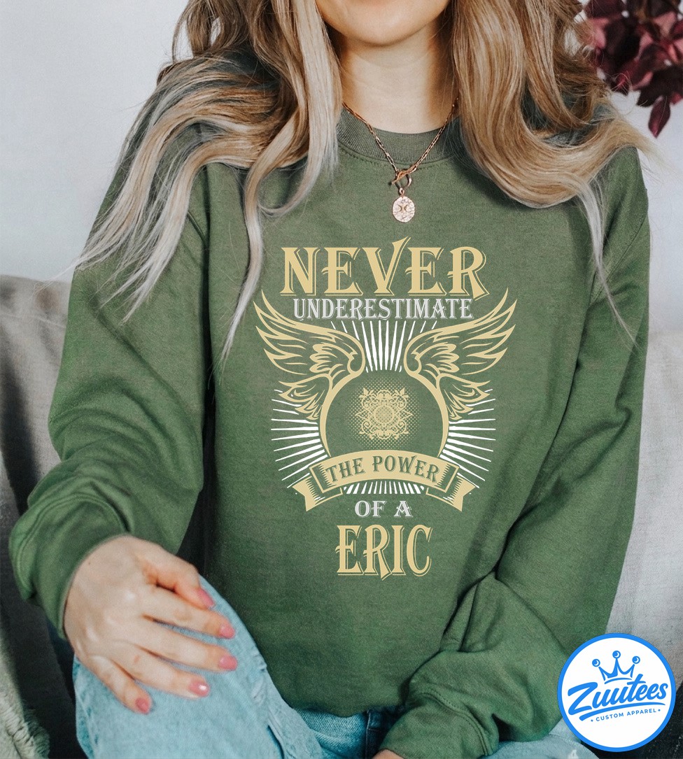 Never Underestimate The Powẻ Of A Eric Shirt Never Underestimate The Powẻ Of A Eric Shirt