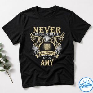 Never UnderesTimate The Power Of A Amy T-Shirt