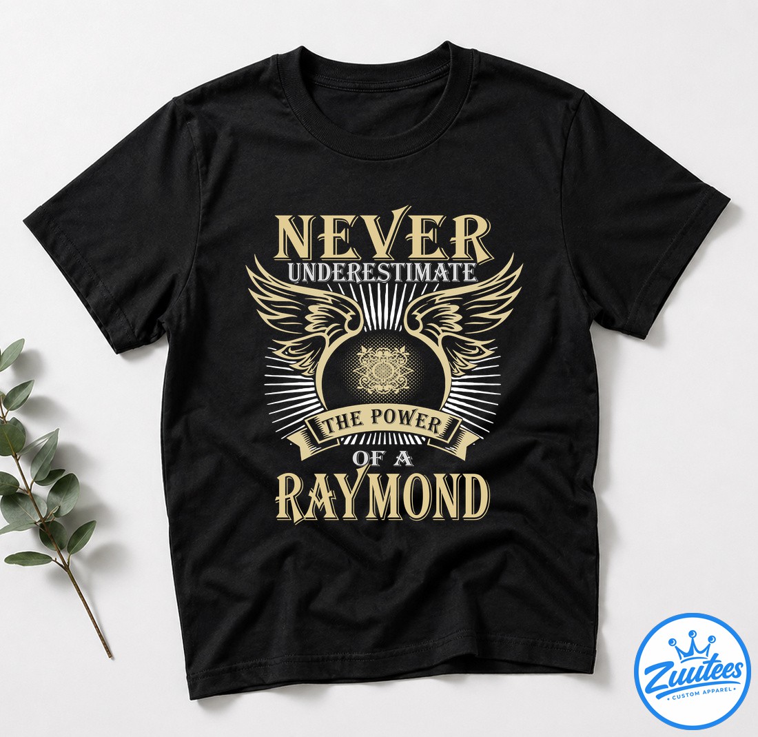 Never UnderesTimate The Power Of A Raymond T-Shirt