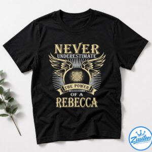Never UnderesTimate The Power Of A Rebecca T-Shirt