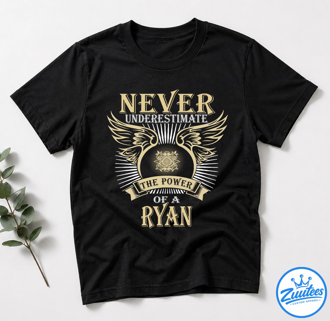 Never UnderesTimate The Power Of A Ryan T Shirt Never UnderesTimate The Power Of A Ryan T-Shirt