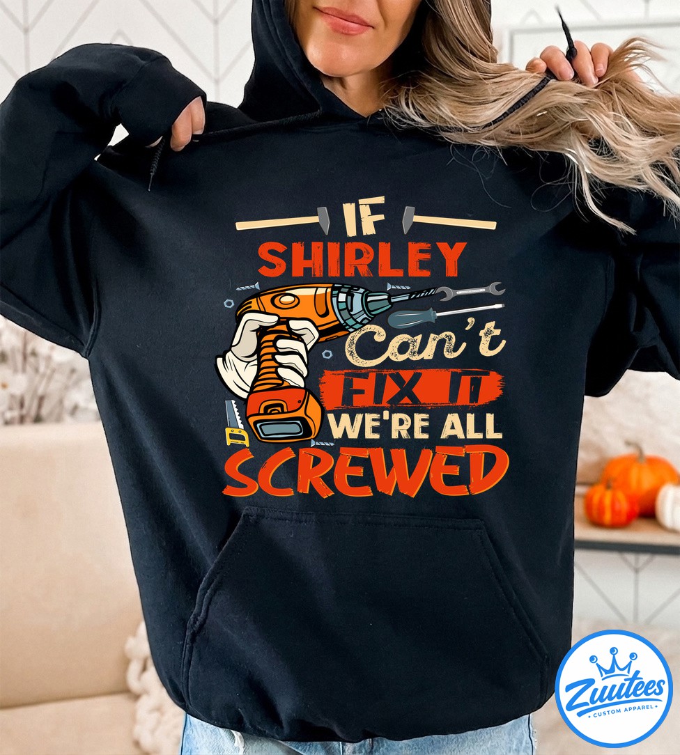 Never UnderesTimate The Power Of A Shirley T Shirt Never UnderesTimate The Power Of A Shirley T-Shirt