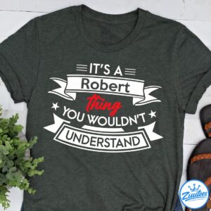 Robert Personalized “it’s A -name- Thing, You Wouldn’t Understand” Funny Custom Name Shirt,