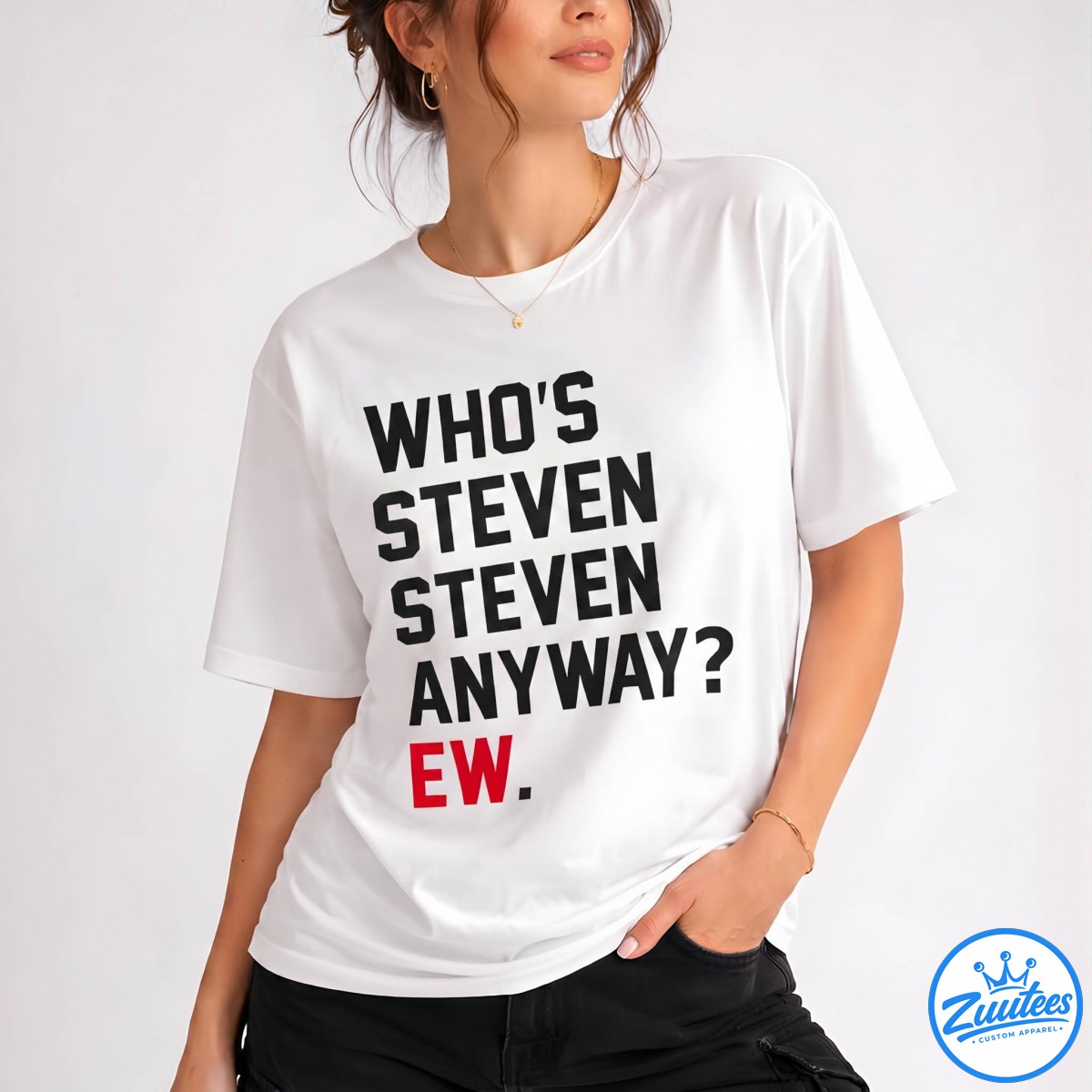 Who's Anyway Ew Steven Shirt - Gift For Her