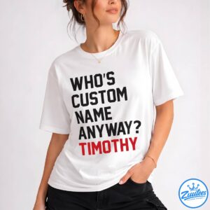 Who's Anyway Ew Timothy Shirt - Gift For Her