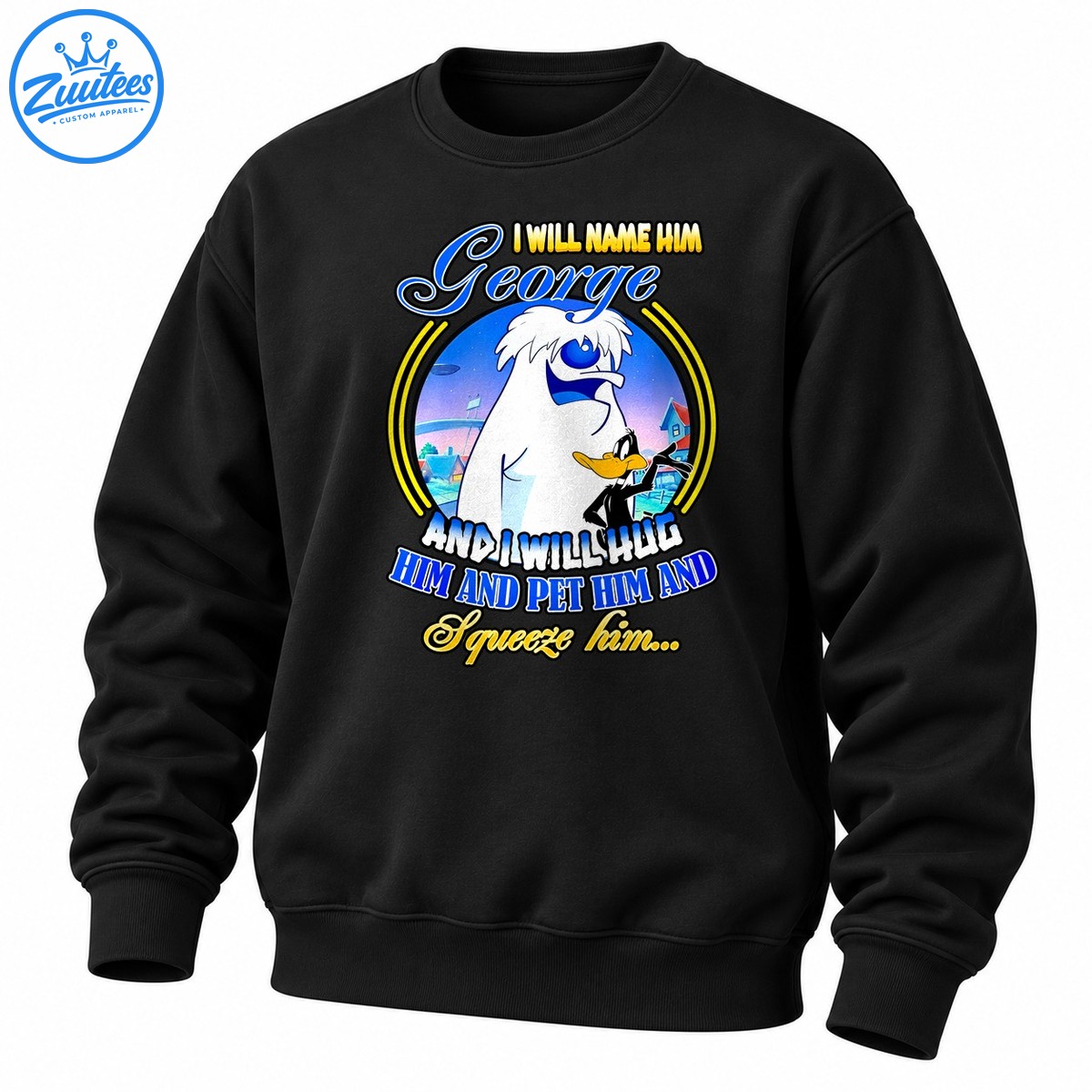 Daffy Duck And George I Will Name Him George And I Will Hug Him And Pet Him Sweatshirt