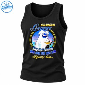 I Will Name Him George shirt design with a fluffy white creature, black duck, blue script, and yellow lettering