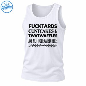 Black typography shirt design reading Fucktards Cuntcakes & Twatwaffles Are Not Tolerated Here with floral vine
