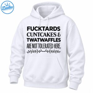 Black typography shirt design reading Fucktards Cuntcakes & Twatwaffles Are Not Tolerated Here with floral vine