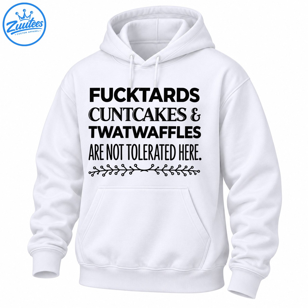 Black typography shirt design reading Fucktards Cuntcakes & Twatwaffles Are Not Tolerated Here with floral vine Black typography shirt design reading Fucktards Cuntcakes & Twatwaffles Are Not Tolerated Here with floral vine