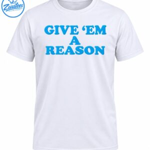 Give Em A Reason shirt design with bold turquoise blue retro lettering arranged across three lines