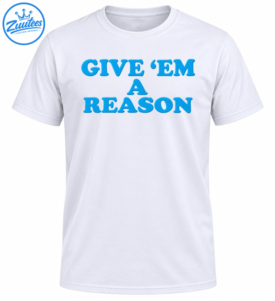 Give Em A Reason shirt design with bold turquoise blue retro lettering arranged across three lines Give Em A Reason shirt design with bold turquoise blue retro lettering arranged across three lines