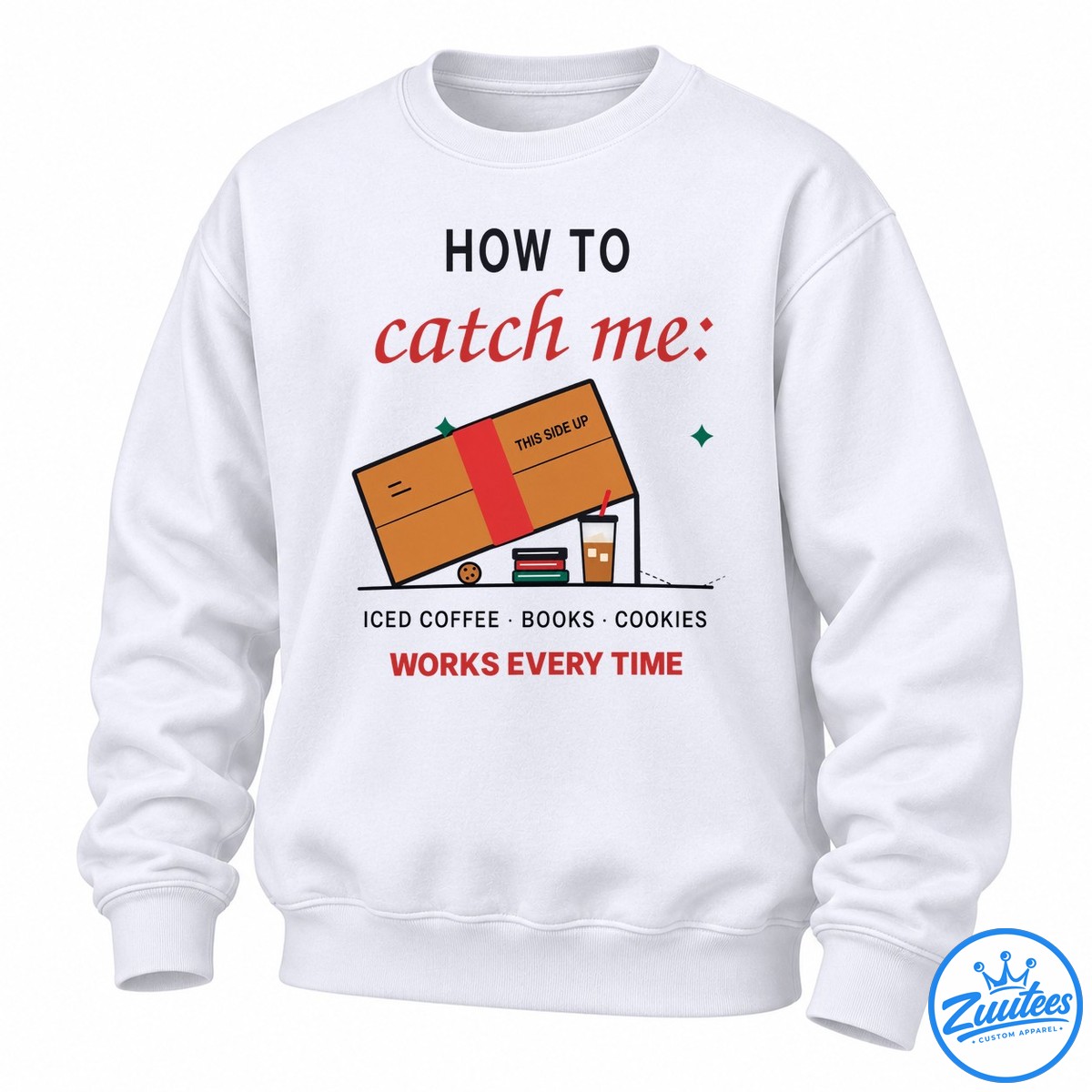 How To Catch Me Iced Coffee Books And Cookies Works Every Time Sweatshirt