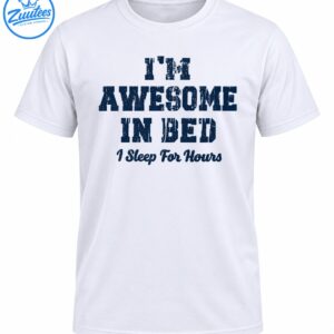 I'm Awesome In Bed I Sleep For Hours shirt design with distressed navy block lettering and vintage script