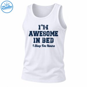 I'm Awesome In Bed I Sleep For Hours shirt design with distressed navy block lettering and vintage script