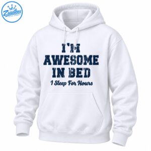 I'm Awesome In Bed I Sleep For Hours shirt design with distressed navy block lettering and vintage script