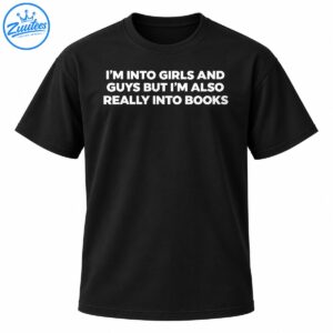 Funny book lover shirt design with bold white text reading I'm into girls and guys but I'm also really into books.