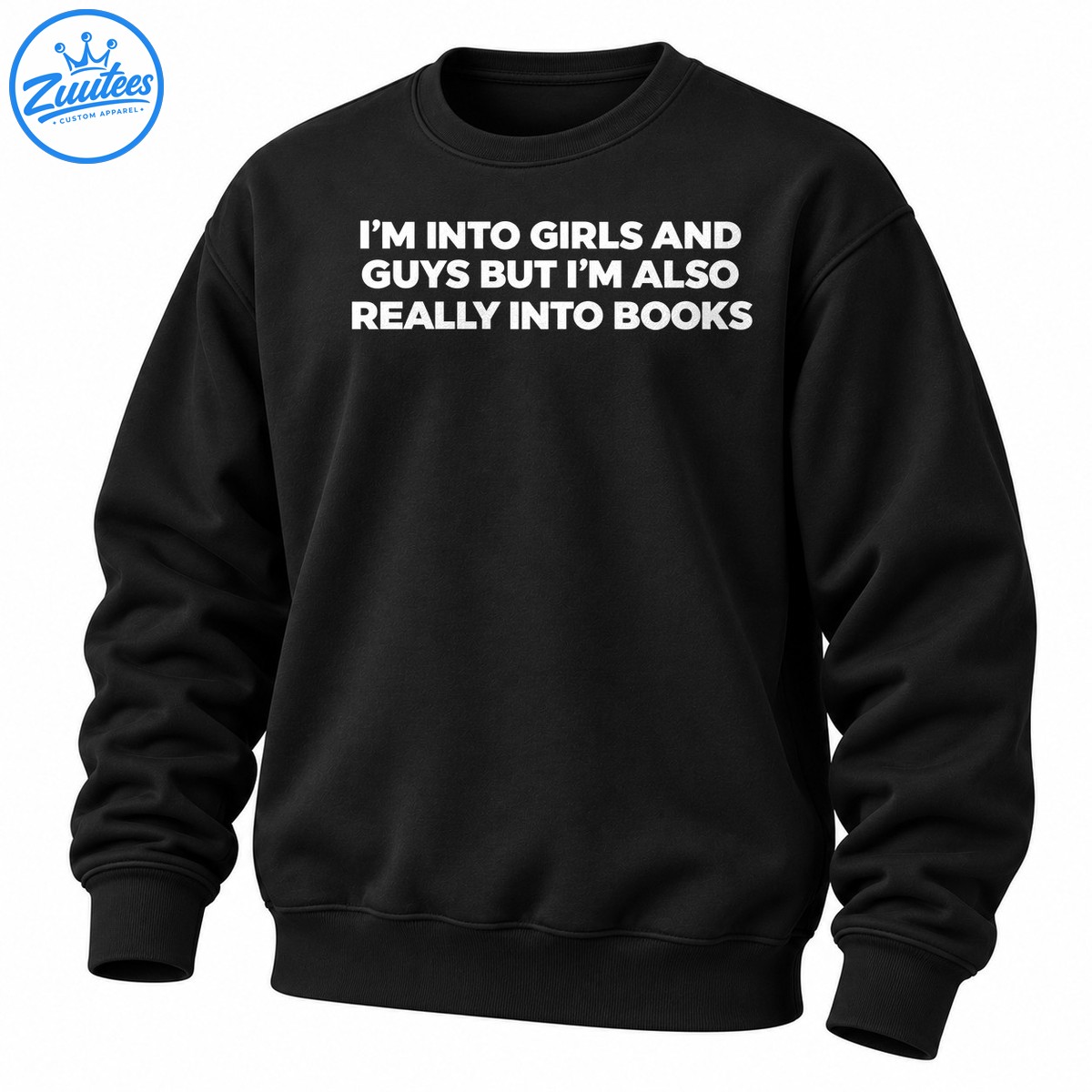 I’m Into Girls And Guys But I’m Also Really Into Books Sweatshirt