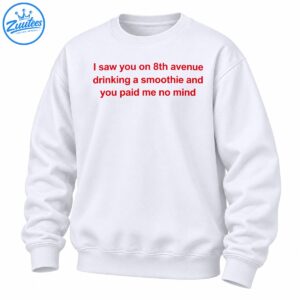 Red text graphic reading I saw you on 8th avenue drinking a smoothie and you paid me no mind