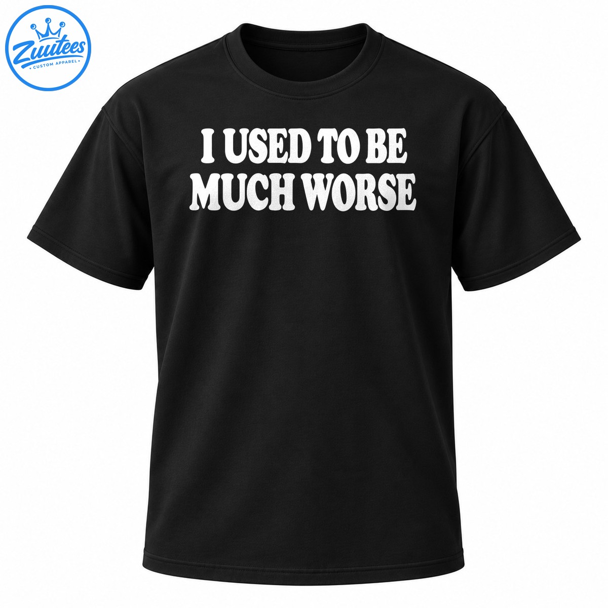 Bold white vintage style text reading I Used to Be Much Worse in a two line sarcastic T shirt design Bold white vintage-style text reading I Used to Be Much Worse in a two-line sarcastic T-shirt design