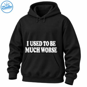 Bold white vintage-style text reading I Used to Be Much Worse in a two-line sarcastic T-shirt design
