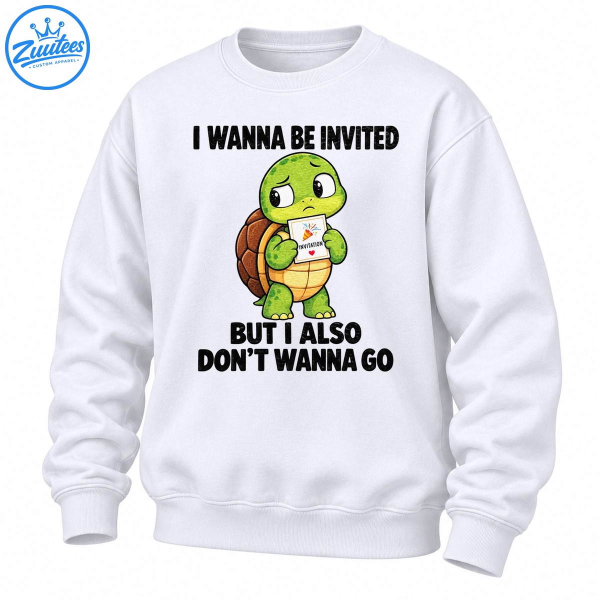I Wanna Be Invited But I Also Dont Wanna Go Turtle Sweatshirt
